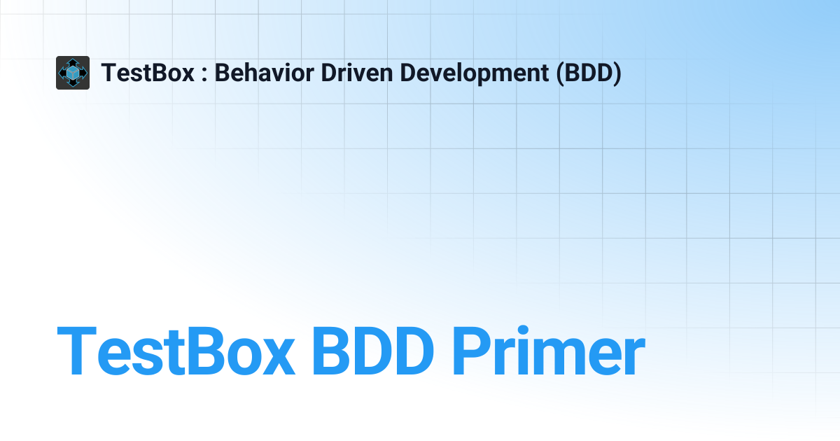 TestBox BDD Primer | v4.x | TestBox : Behavior Driven Development (BDD)