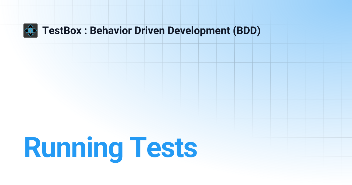 Running Tests | v4.x | TestBox : Behavior Driven Development (BDD)