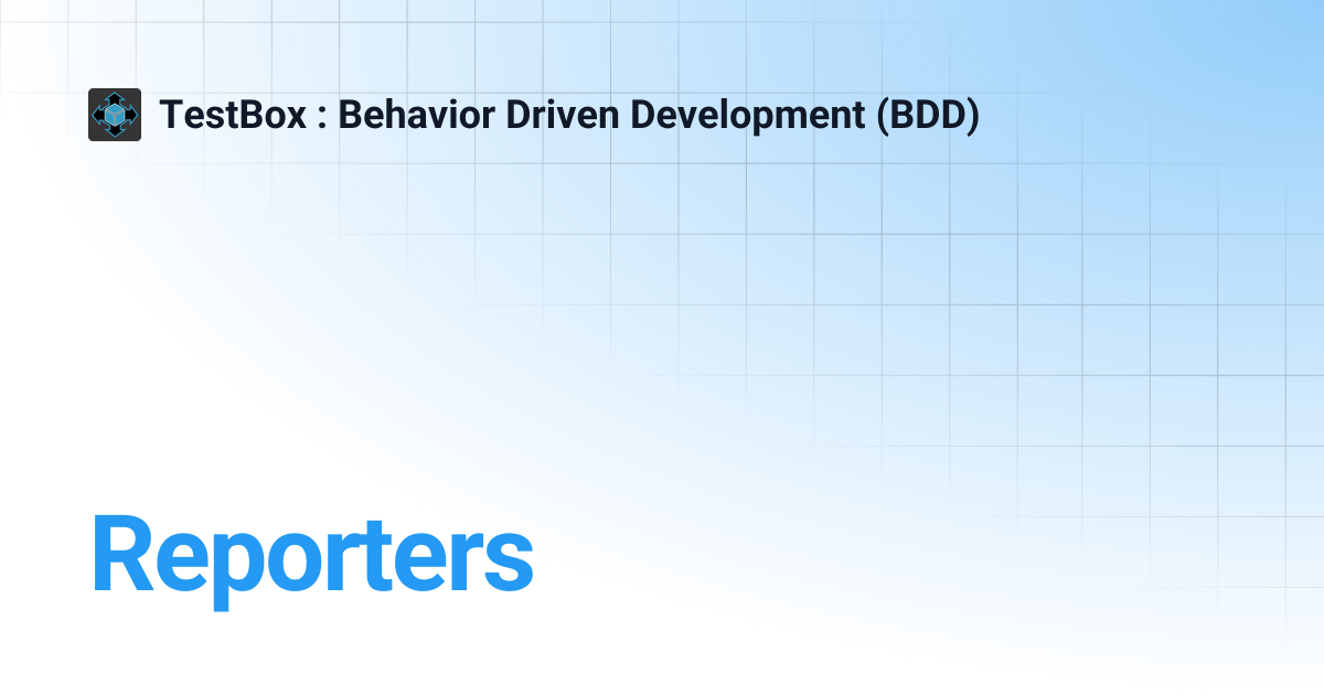 Reporters | v4.x | TestBox : Behavior Driven Development (BDD)