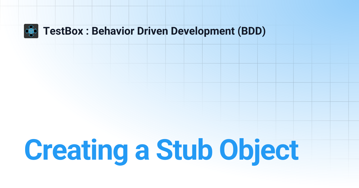 Creating a Stub Object | v4.x | TestBox : Behavior Driven Development (BDD)
