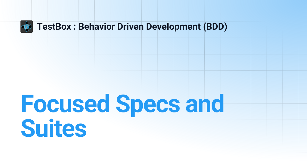 Focused Specs and Suites | v4.x | TestBox : Behavior Driven Development ...