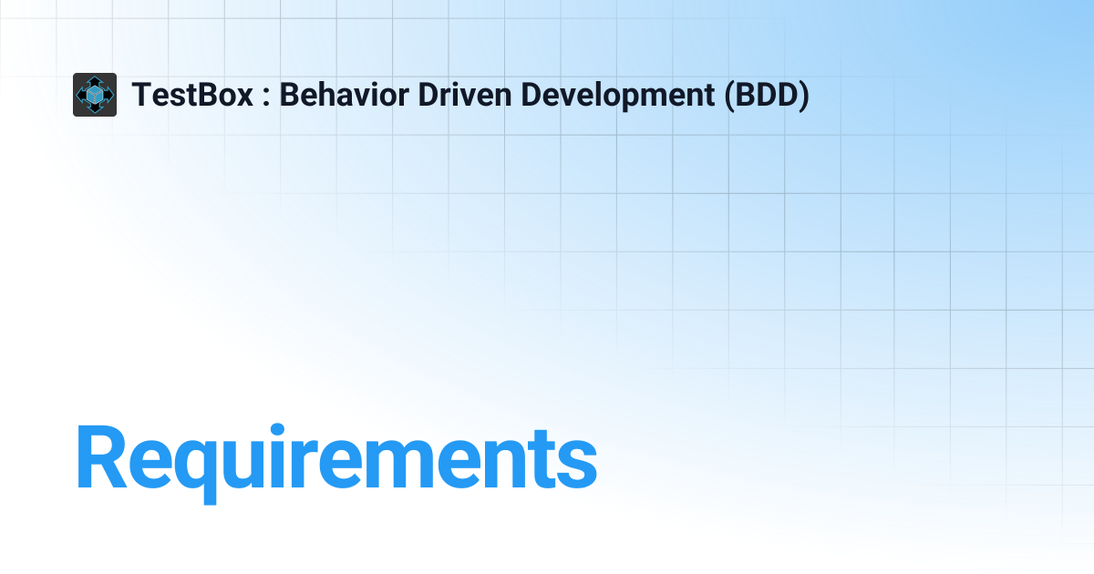 Requirements | v2.x | TestBox : Behavior Driven Development (BDD)