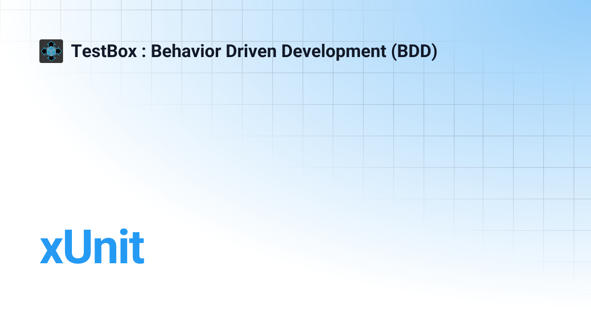 xUnit | v3.x | TestBox : Behavior Driven Development (BDD)