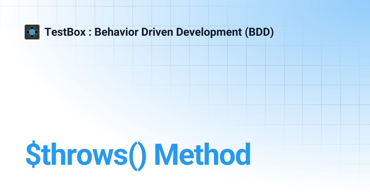 $throws() Method | v5.x | TestBox : Behavior Driven Development (BDD)