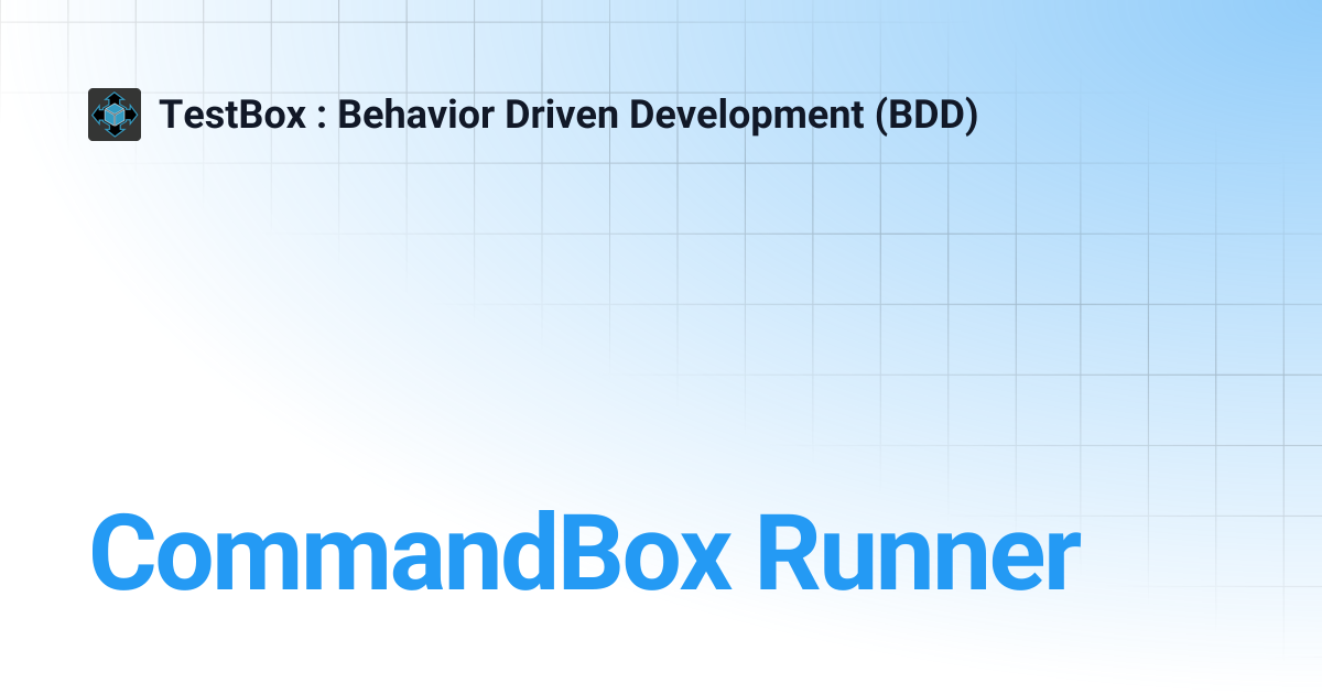 CommandBox Runner | v6.x | TestBox : Behavior Driven Development (BDD)
