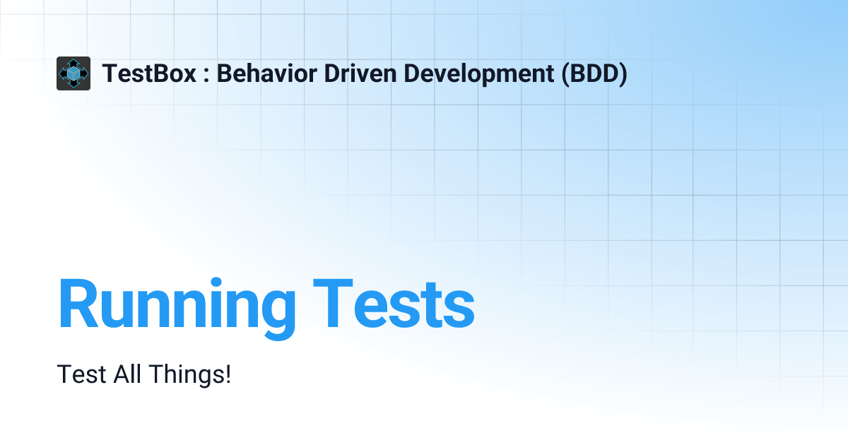 Running Tests | TestBox : Behavior Driven Development (BDD)