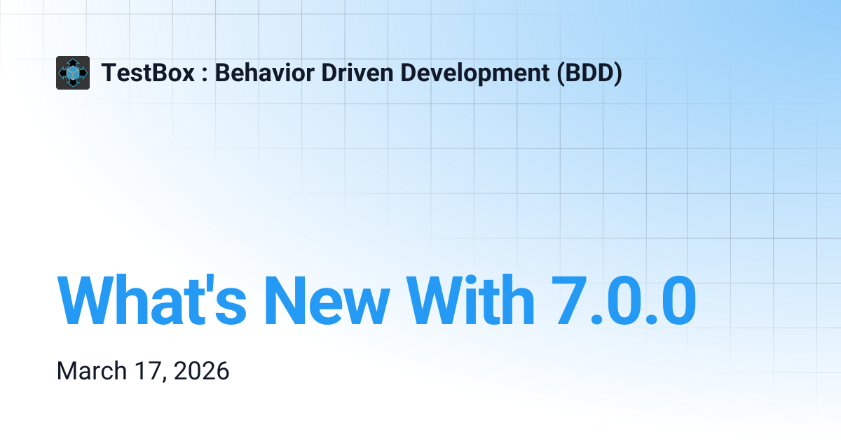 What's New With 7.0.0 | TestBox : Behavior Driven Development (BDD)
